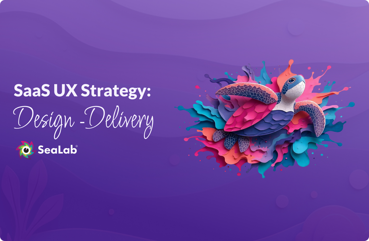 SaaS UX Strategy: From Discovery to Delivery